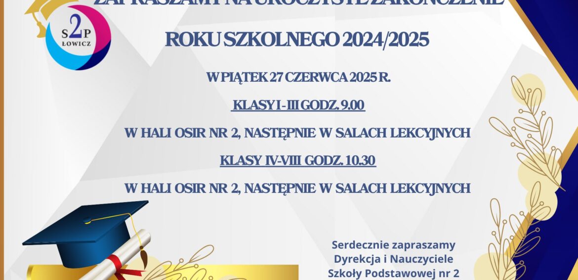 Zapraszamy na uroczyste zakończenie ROKU SZKOLNEGO 2024/2025
