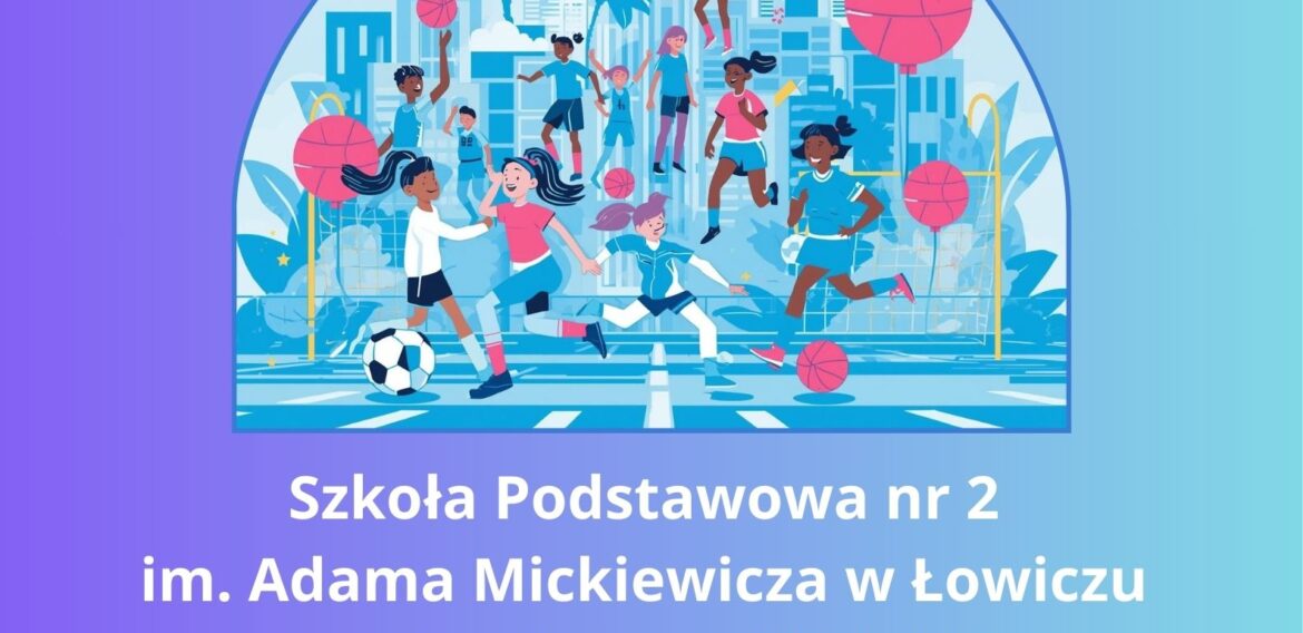 OTWIERAMY KLASĘ SPORTOWĄ DLA PIERWSZOKLASISTÓW – NAUKA I RUCH W SP2 W ŁOWICZU!